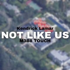 Kendrick Lamar - Not Like Us (M3B8 Touch)