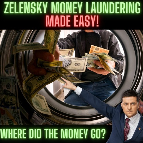 WHERE DID $90 Billion GO? Launder Money Zelensky Style - Get Facts and Hear the Names