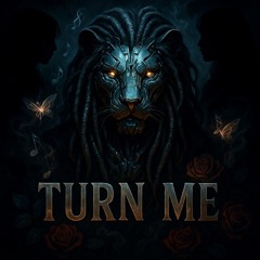 TURN ME
