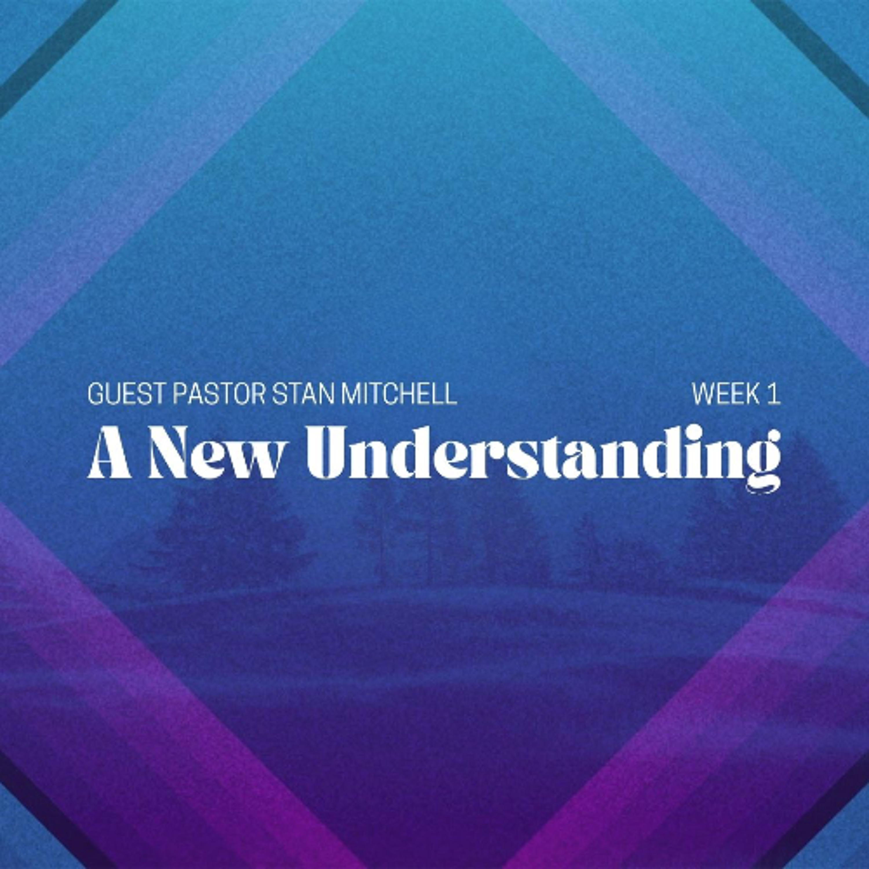 A New Understanding | Guest Pastor Stan Mitchell | Week 1 episode artwork