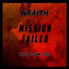 WRAITH - Mission Failed (FREE DOWNLOAD)