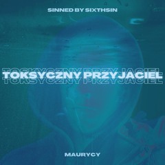 Maurycy - Toksyczny Przyjaciel (Sinned By SIXTHSIN)