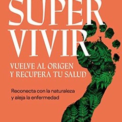 [Get] EBOOK EPUB KINDLE PDF Supervivir: Reconecta con la naturaleza y aleja la enferm