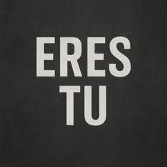 Eres tu