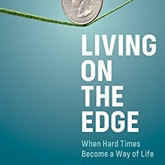 [GET] PDF EBOOK EPUB KINDLE Living on the Edge: When Hard Times Become a Way of Life by  Celine-Mari
