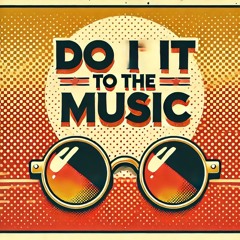 Do It To The Music