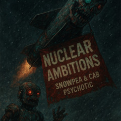 Nuclear Ambitions w/Cab Psychotic