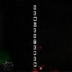 SEQUESTERED