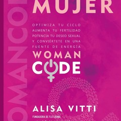 [PDF] DOWNLOAD EBOOK C?digo mujer: Womancode: Optimiza tu ciclo, aumenta tu fert