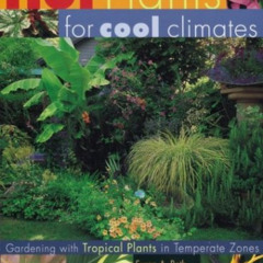 View EPUB ✉️ Hot Plants for Cool Climates: Gardening With Tropical Plants in Temperat