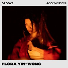 Groove Podcast 289 - Flora Yin-Wong