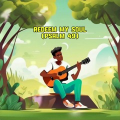 Redeem My Soul (Psalm 49)