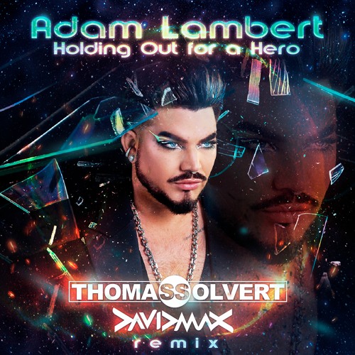 ADAM LAMBERT - Holding out for a hero (Thomas Solvert & David MAX Remix)