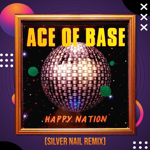 Stream Ace of Base - Happy Nation (Silver Nail Cover Mix) by Dj Silver Nail  | Listen online for free on SoundCloud