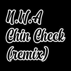 N.W.A - Chin Check (remix)