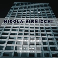 Nicola Virnicchi - 17th Floor Podcast Series 2023 (Episode XVII)