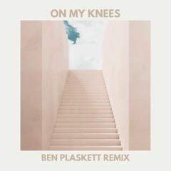 On My Knees (Ben Plaskett Remix)