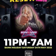RESET. - Again! Mixed By Bobby Davis HW - Bank Holiday Sat 24th May 2025 @Egg London