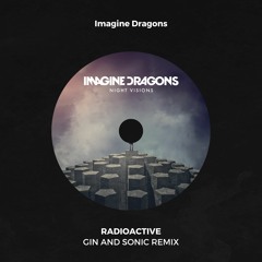 [OUT NOW on SPOTIFY] Imagine Dragons - Radioactive (Gin and Sonic Remix)