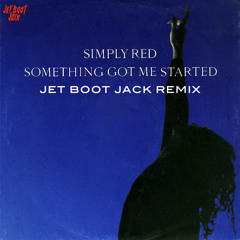 Simply Red - Something Got Me Started (Jet Boot Jack Remix) DOWNLOAD!