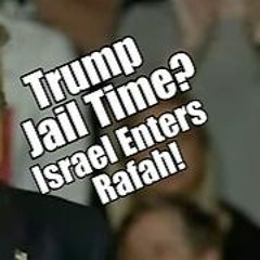 Trump Jail Time Israel Enters Rafah. PraiseNPrayer! B2T Show May 6, 2024