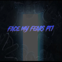 Face My Fears Pt1