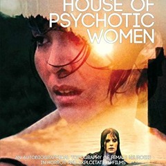 [Access] EBOOK 💚 House of Psychotic Women: An Autobiographical Topography of Female