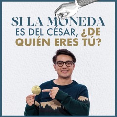 Si la moneda es del césar ¿De quién eres tú? - Thomás Ávila