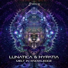 Lunatica & Hypatia - Melt In Knowledge | OUT NOW on Digital Om!