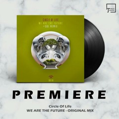 PREMIERE: Circle Of Life - We Are The Future (Original Mix) [SOUNDS OF EARTH]