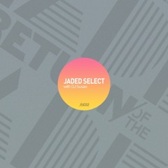 Jaded Select 32 w/ Return of the Jaded & DJ Susan