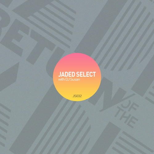 Jaded Select 32 w/ Return of the Jaded & DJ Susan
