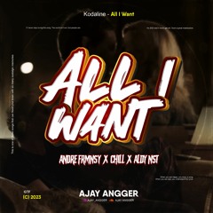 All I Want - ( Ajay Angger X Andrefrmnsyh X Chill X Aldy Nst ) EXC