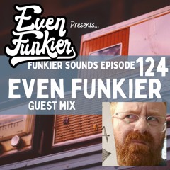 Funkier Sounds Episode 124 - Even Funkier Guest Mix