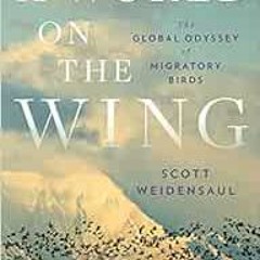 [Read] EBOOK 🖍️ A World on the Wing: The Global Odyssey of Migratory Birds by Scott