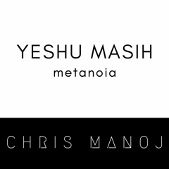 Yeshu Masih | Cover Version | Metanoia | Chris Manoj