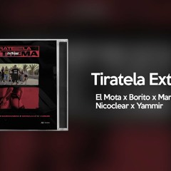 TIRATELA EXTREMA - EL MOTA x BORITO x MARCIANEKE x NICOCLEAR x YAMMIR (Luisma Films)