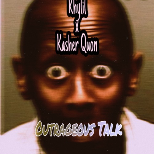 Outrageous Talk (Feat. Kasher Quon)