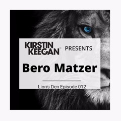 Kirstin Keegan Presents - Bero Matzer - Lion's Den - Guest Mix - Episode 012