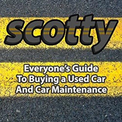 [ACCESS] PDF 🖊️ Everyone's Guide to Buying a Used Car and Car Maintenance by  Scotty