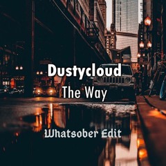 Dusty Cloud - The Way (Whatsober Edit)