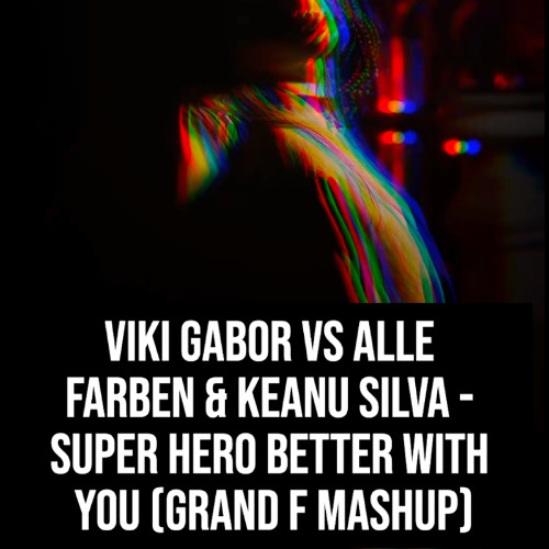 Superhero Better With You (Grand F Mashup)