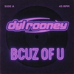 Dyl Rooney - Bcuz of U