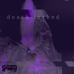 death lurked