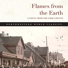 download EPUB 💖 Flames from the Earth: A Novel from the Lódz Ghetto (Northwestern Wo