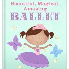 (PDF) Download Beautiful, Magical, Amazing Ballet BY : Mary Lee