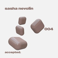 accepted. 004 | Sasha Nevolin