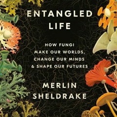 [Download Book] Entangled Life: How Fungi Make Our Worlds Change Our Minds & Shape Our Futures - Mer