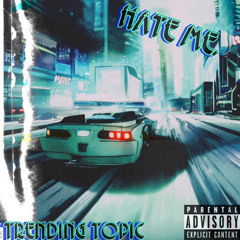Trending Topic - Hate me. (prod by @xokillswitch)