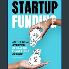 PDF [READ] 💖 The Pocket Guide to Startup Funding: An Essential Overview of Startup Fundraising Ful